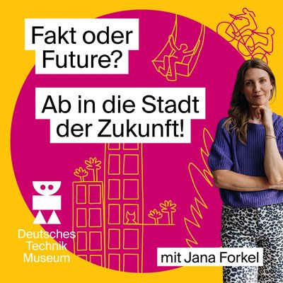 Podcast-Cover "Fakt oder Future? Ab in die Stadt der Zukunft!" mit Jana Forkel, pink-gelber Hintergrund einer gezeichneten Stadt, Deutsches Technikmuseum.